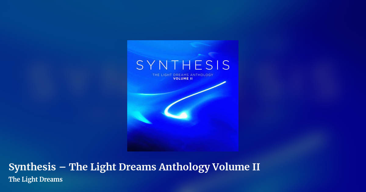 Synthesis – The Light Dreams Anthology Volume II by The Light Dreams, landscape clean share image