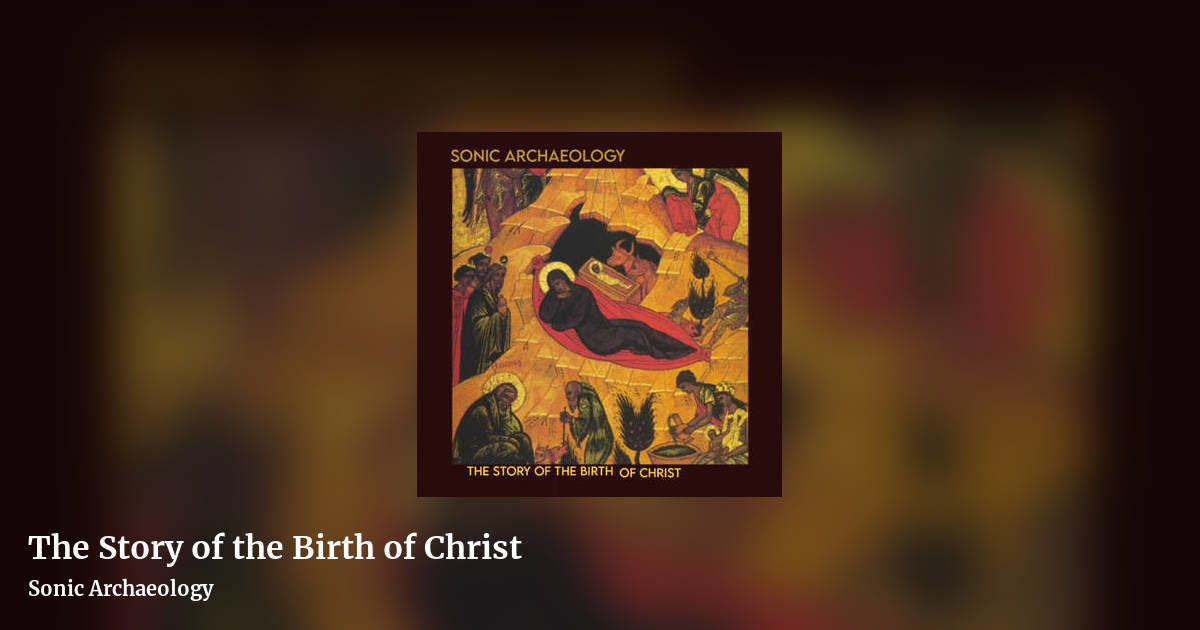 The Story of the Birth of Christ by Sonic Archaeology , landscape clean share image