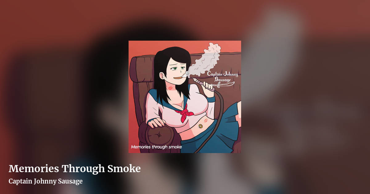 Memories Through Smoke by Captain Johnny Sausage , landscape clean share image