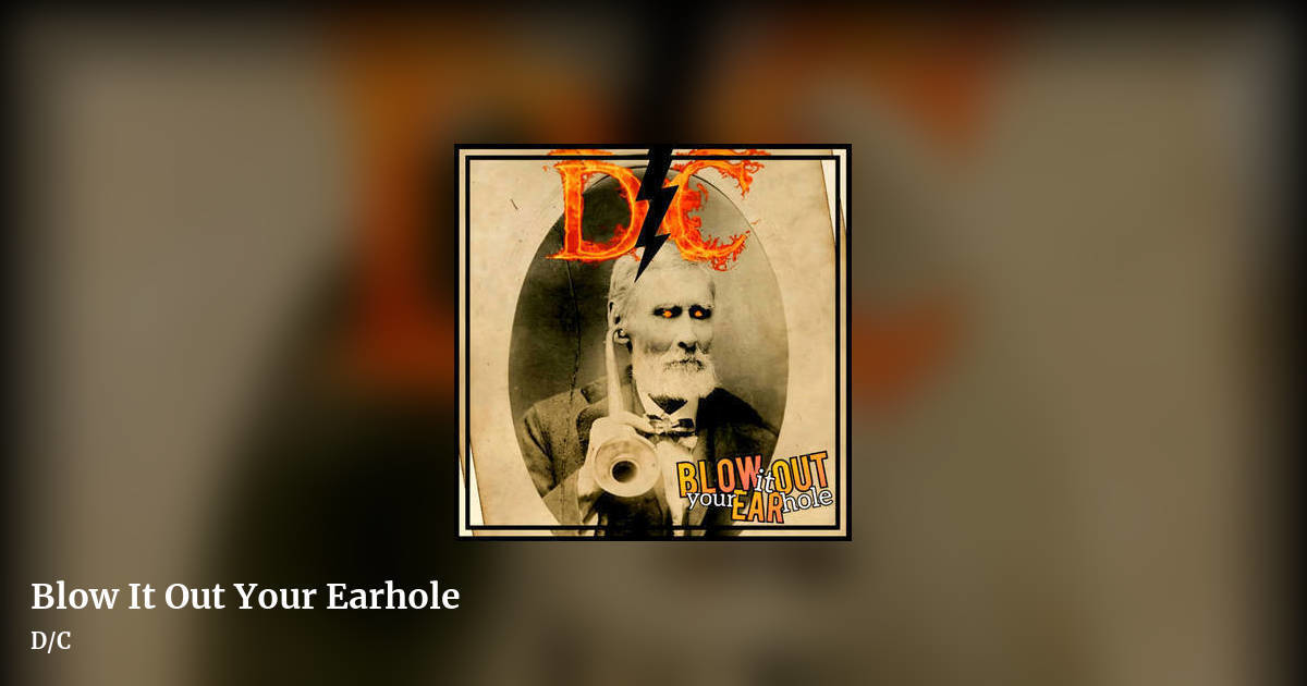 Blow It Out Your Earhole by D/C, landscape clean share image