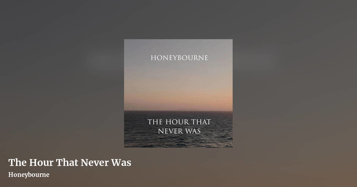 The Hour That Never Was by Honeybourne , landscape clean share image