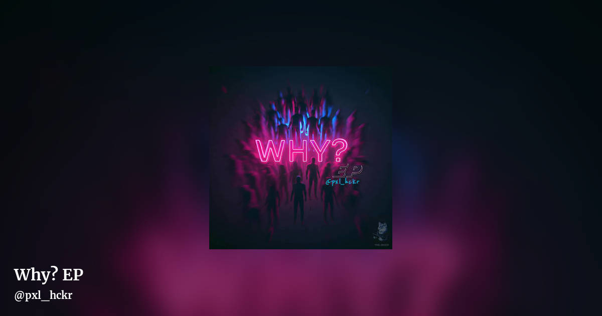 Why? EP by @pxl_hckr, landscape clean share image