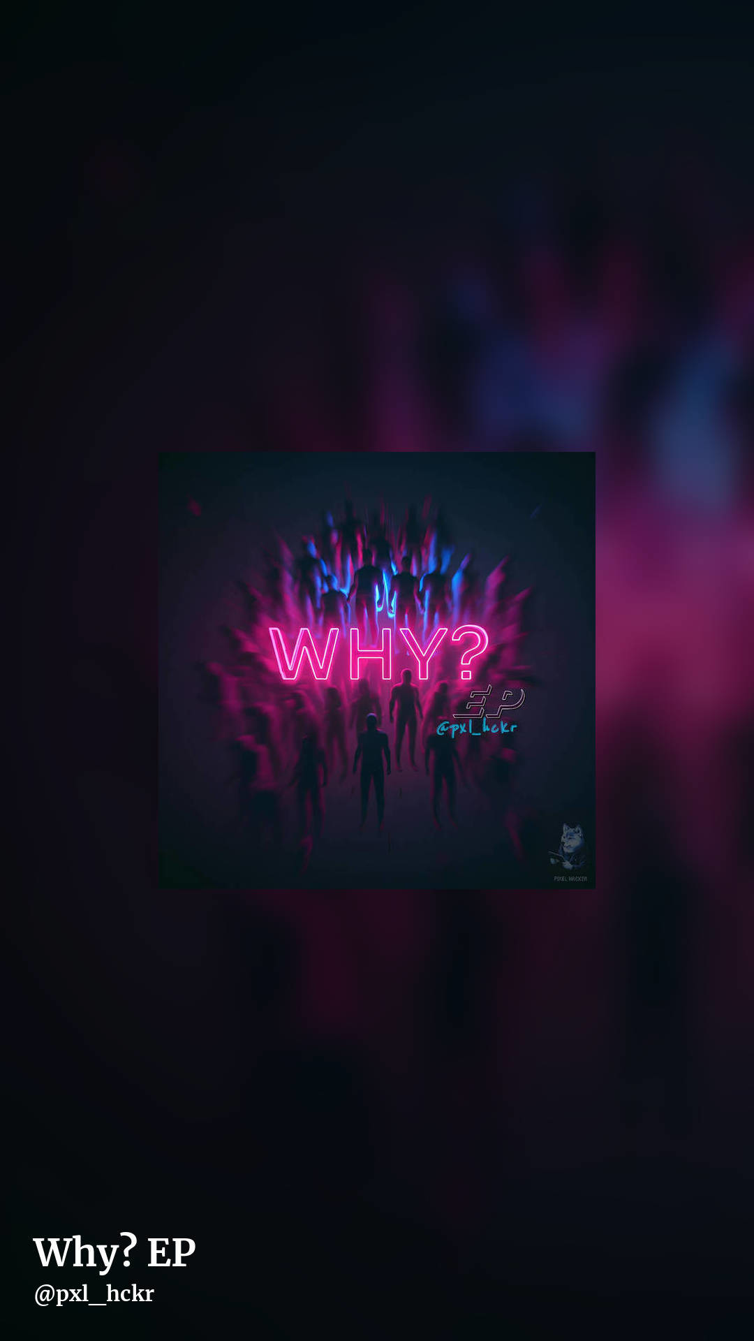 Why? EP by @pxl_hckr, story clean share image