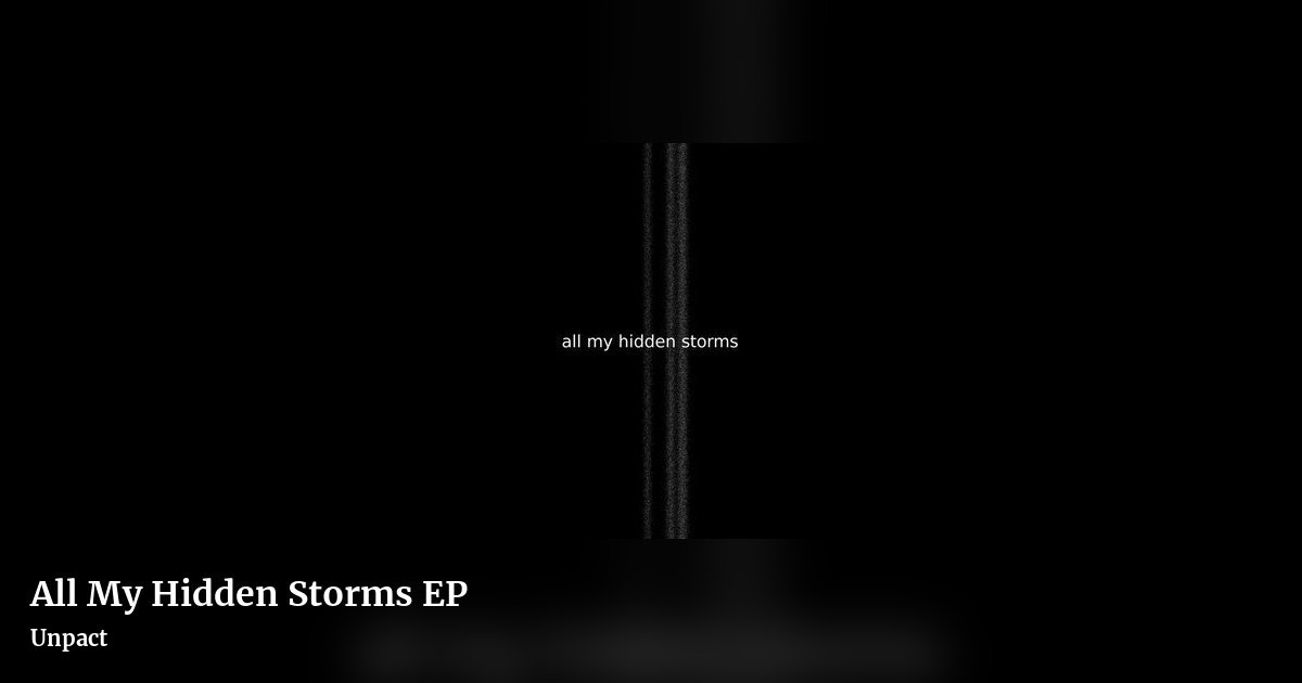 All My Hidden Storms EP by Unpact, landscape clean share image