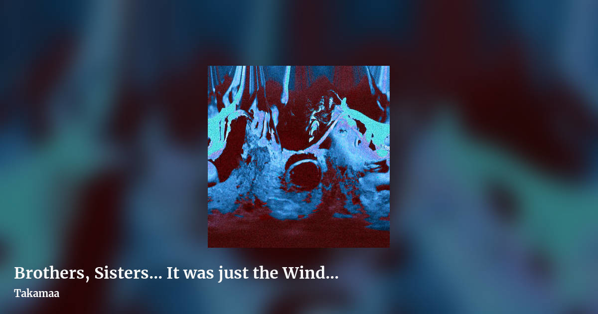 Brothers, Sisters... It was just the Wind... by Takamaa, landscape clean share image