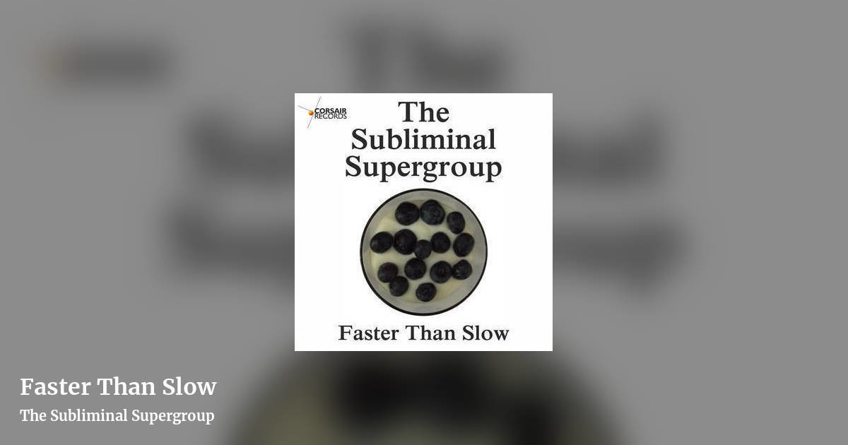 Faster Than Slow by The Subliminal Supergroup, landscape clean share image