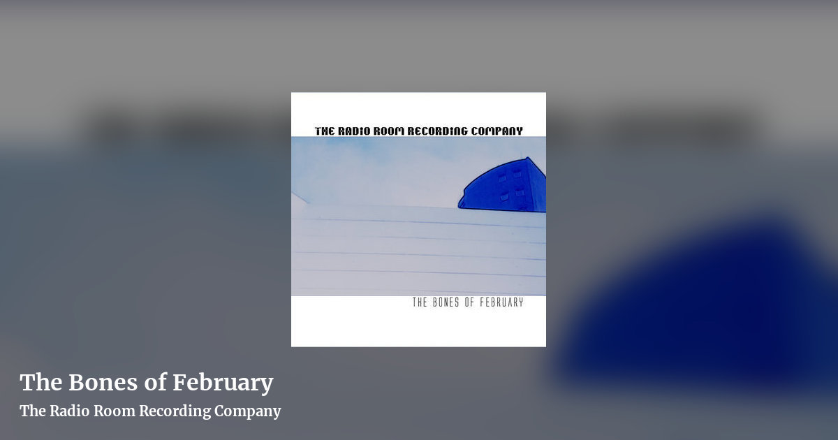 The Bones of February by The Radio Room Recording Company, landscape clean share image