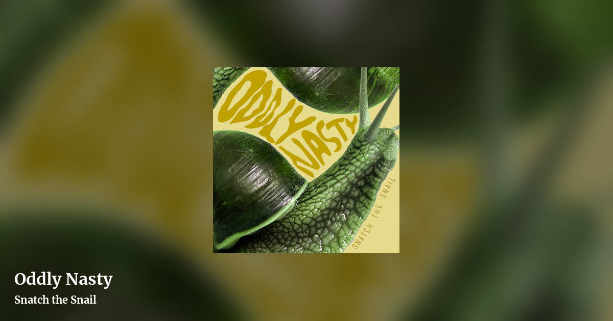 Oddly Nasty by Snatch the Snail, landscape clean share image