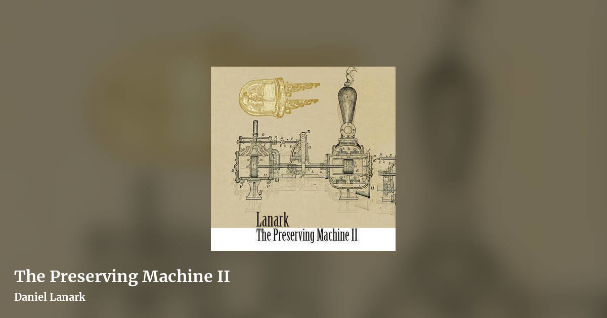 The Preserving Machine II by Daniel Lanark, landscape clean share image