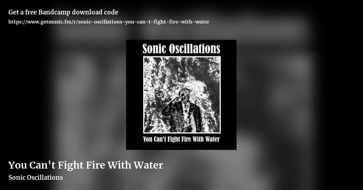 You Can't Fight Fire With Water by Sonic Oscillations, landscape promo share image