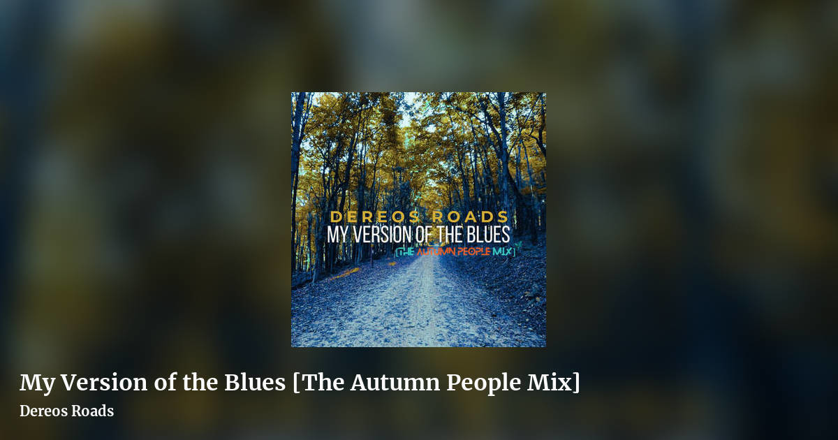 My Version of the Blues [The Autumn People Mix] by Dereos Roads, landscape clean share image