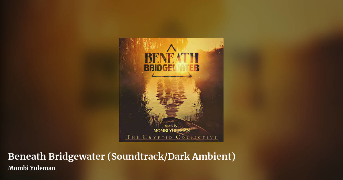 Beneath Bridgewater (Soundtrack/Dark Ambient) by Mombi Yuleman, landscape clean share image