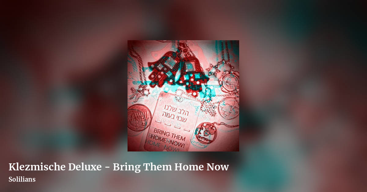 Klezmische Deluxe - Bring Them Home Now by Solilians, landscape clean share image
