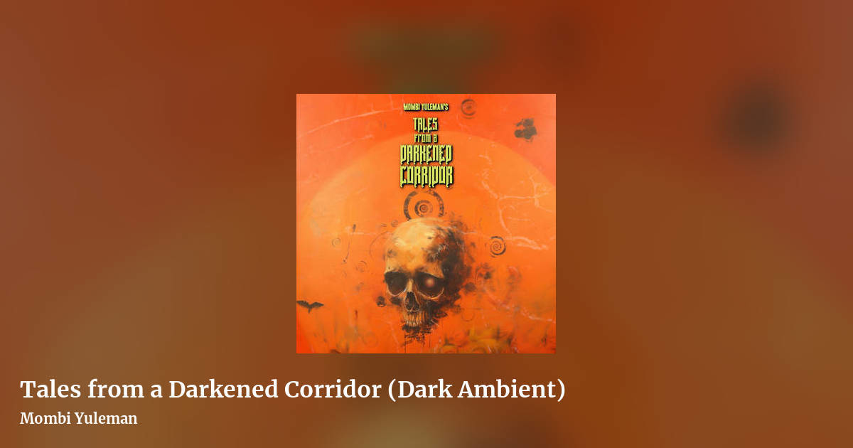 Tales from a Darkened Corridor (Dark Ambient) by Mombi Yuleman, landscape clean share image