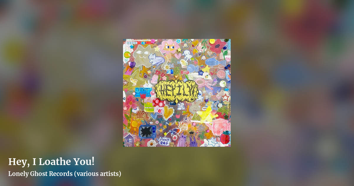 Hey, I Loathe You! by Lonely Ghost Records (various artists), landscape clean share image