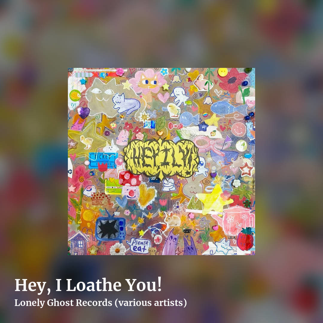 Hey, I Loathe You! by Lonely Ghost Records (various artists), square clean share image