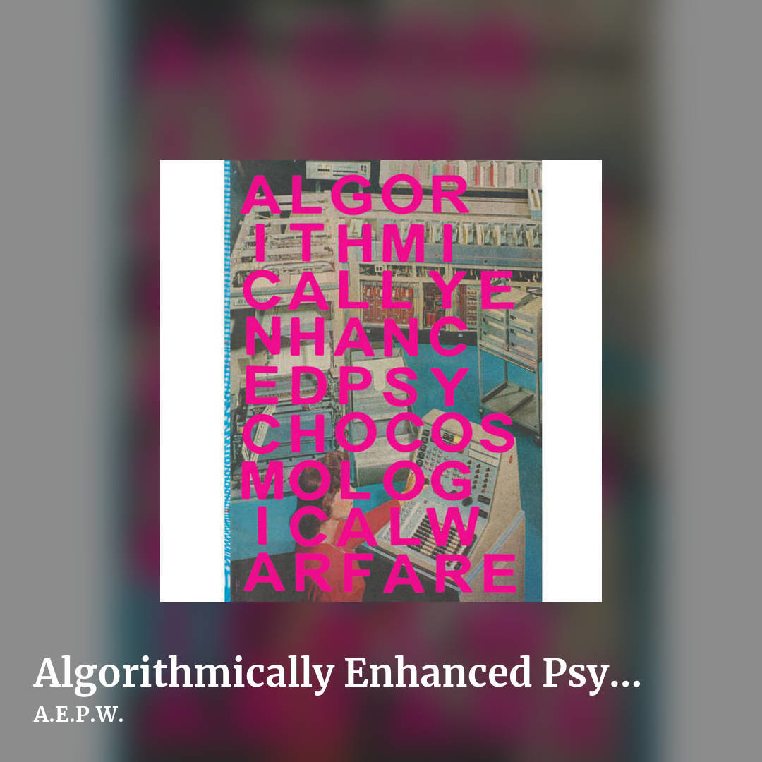 Algorithmically Enhanced Psychocosmological Warfare by A.E.P.W., square clean share image