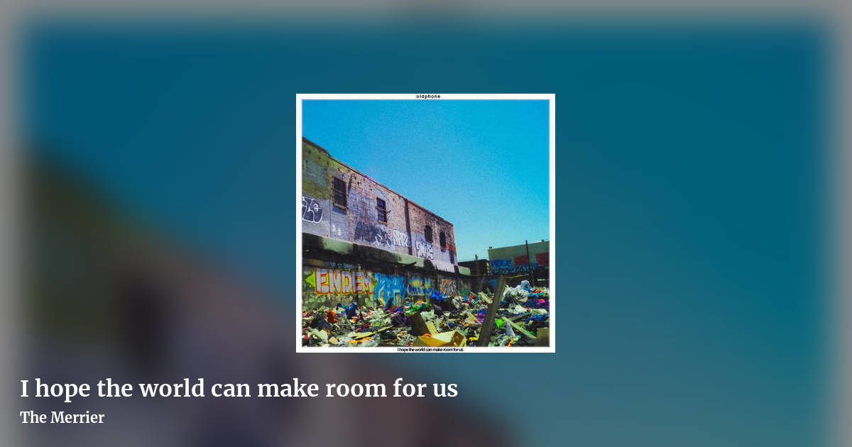 I hope the world can make room for us by The Merrier, landscape clean share image