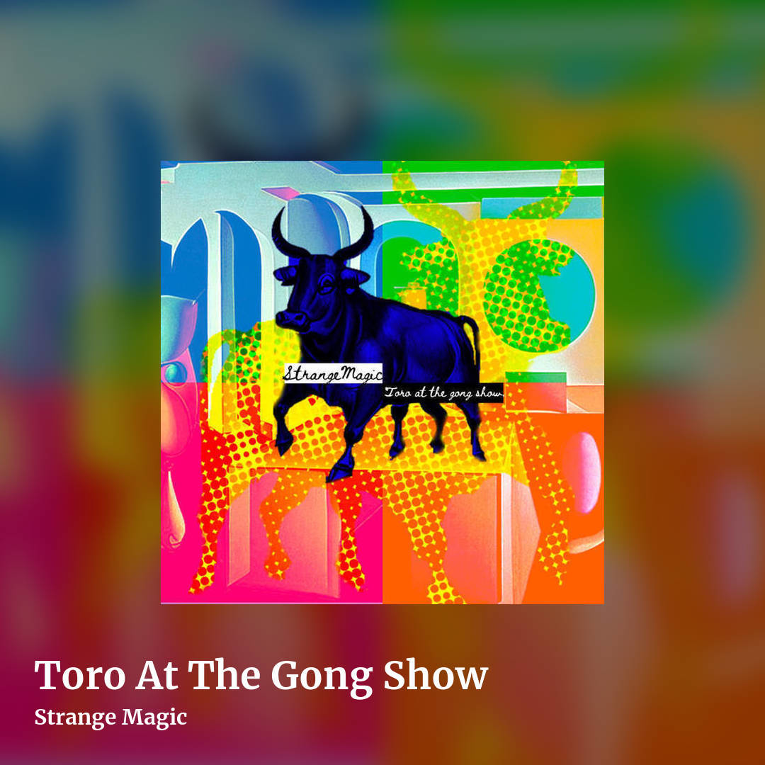 Toro At The Gong Show by Strange Magic, square clean share image