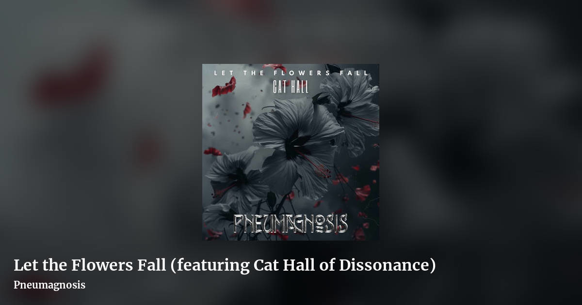 Let the Flowers Fall (featuring Cat Hall of Dissonance) by Pneumagnosis, landscape clean share image