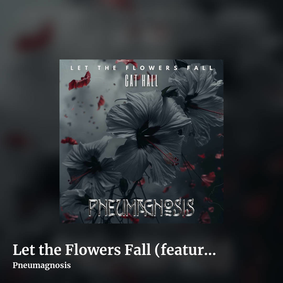 Let the Flowers Fall (featuring Cat Hall of Dissonance) by Pneumagnosis, square clean share image