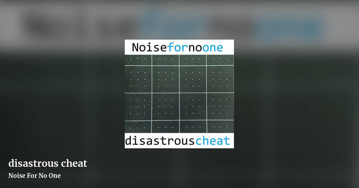 disastrous cheat by Noise For No One, landscape clean share image