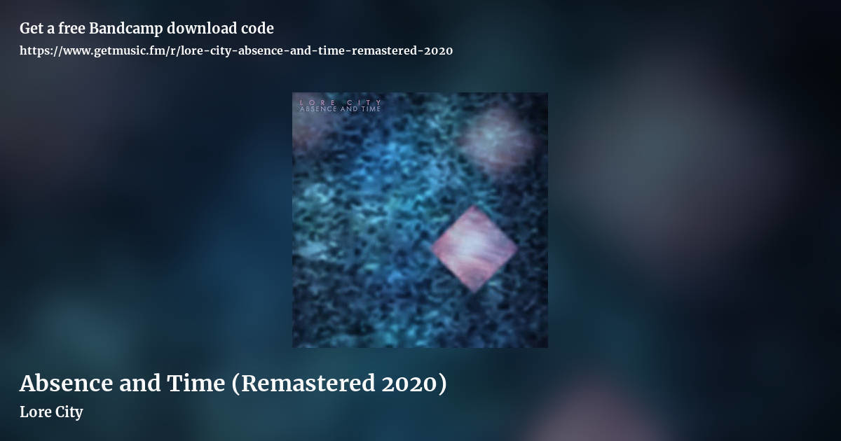 Absence and Time (Remastered 2020) by Lore City, landscape promo share image