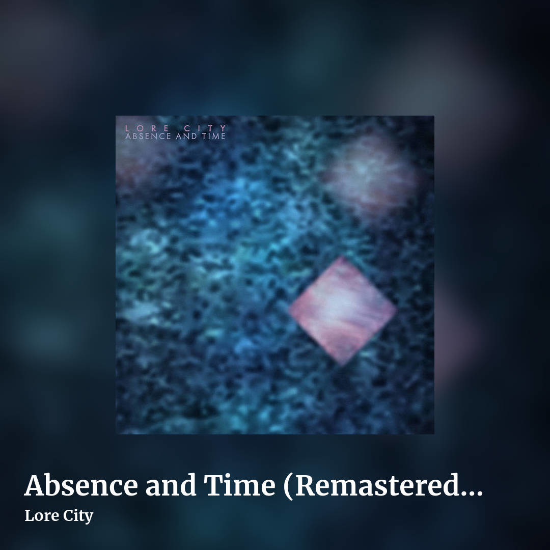 Absence and Time (Remastered 2020) by Lore City, square clean share image