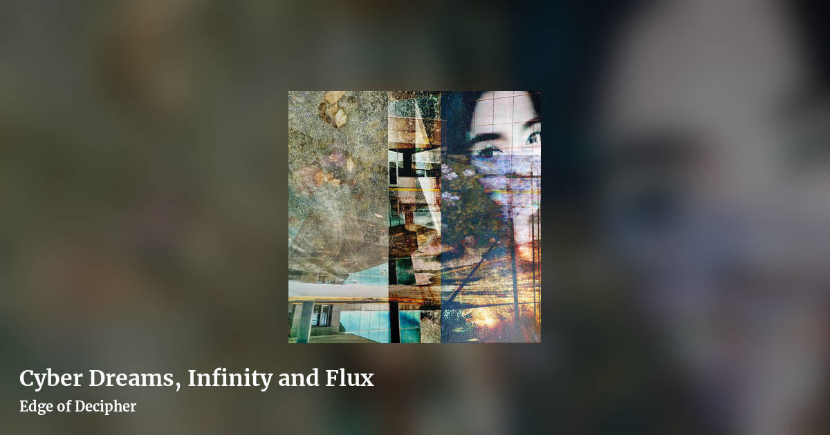 Cyber Dreams, Infinity and Flux by Edge of Decipher, landscape clean share image