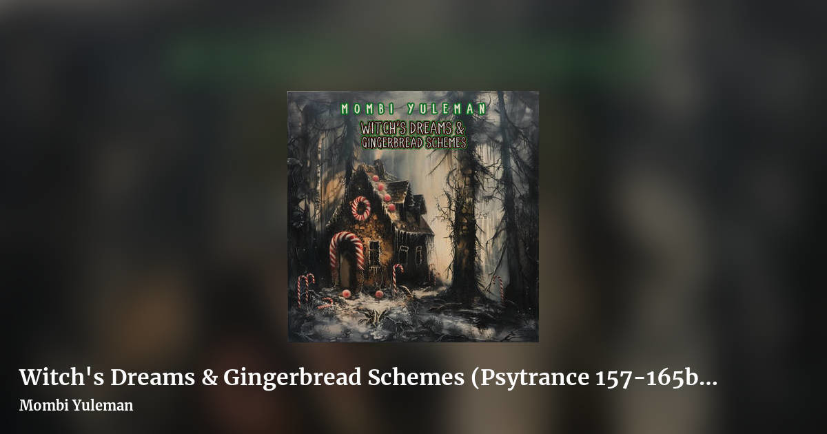 Witch's Dreams & Gingerbread Schemes (Psytrance 157-165bpm) by Mombi Yuleman, landscape clean share image