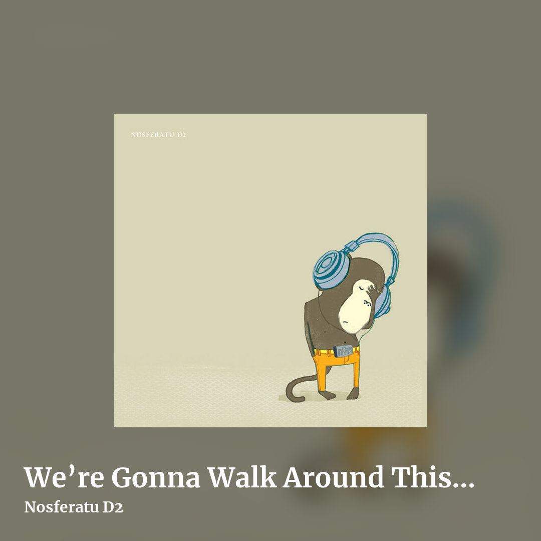 We’re Gonna Walk Around This City with Our Headphones on to Block Out the Noise by Nosferatu D2, square clean share image