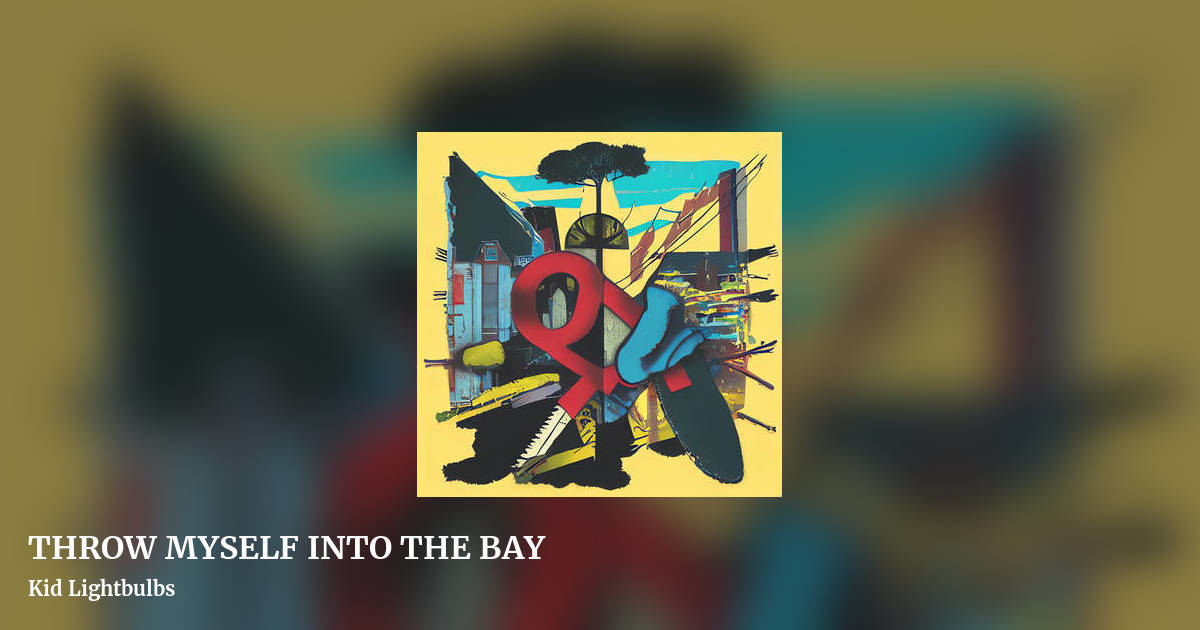 THROW MYSELF INTO THE BAY by Kid Lightbulbs, landscape clean share image
