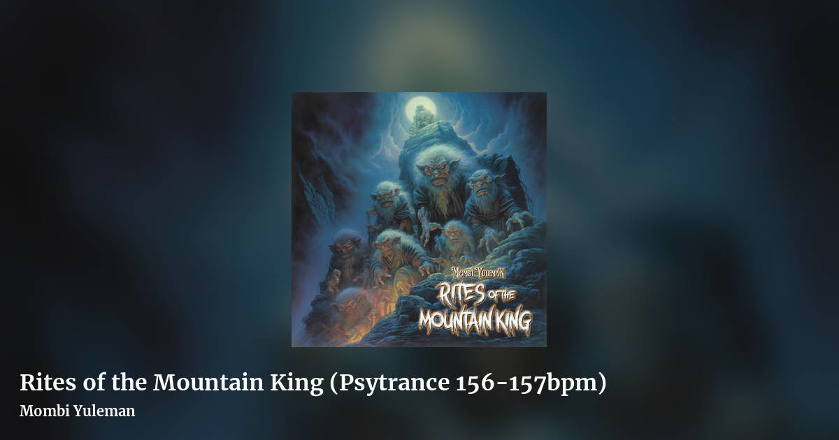 Rites of the Mountain King (Psytrance 156-157bpm) by Mombi Yuleman, landscape clean share image