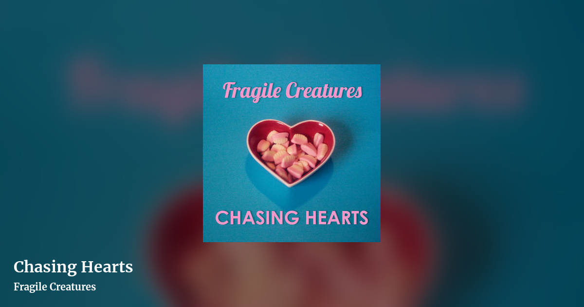 Chasing Hearts by Fragile Creatures , landscape clean share image