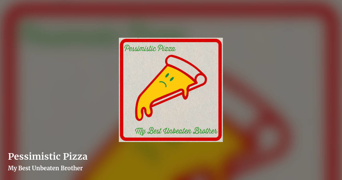 Pessimistic Pizza by My Best Unbeaten Brother, landscape clean share image