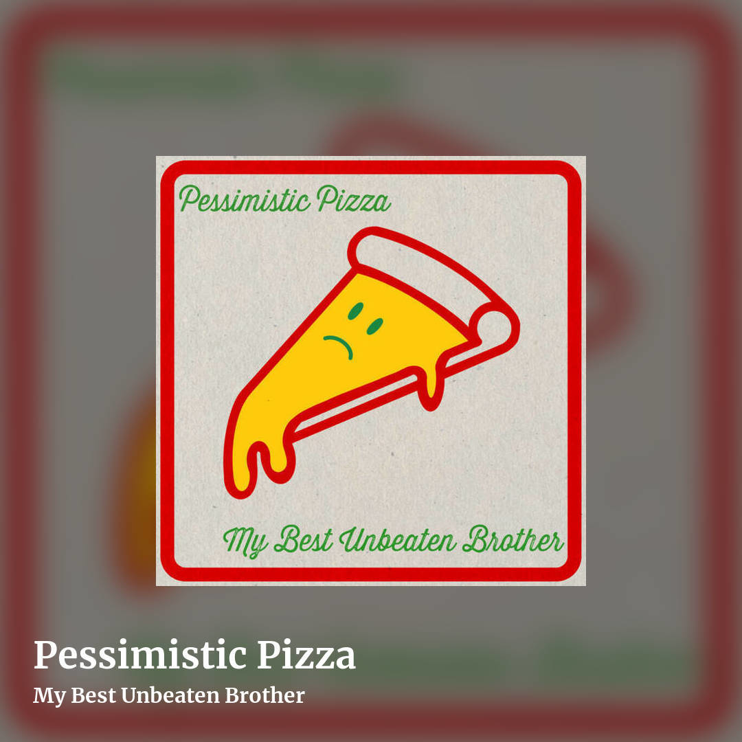Pessimistic Pizza by My Best Unbeaten Brother, square clean share image