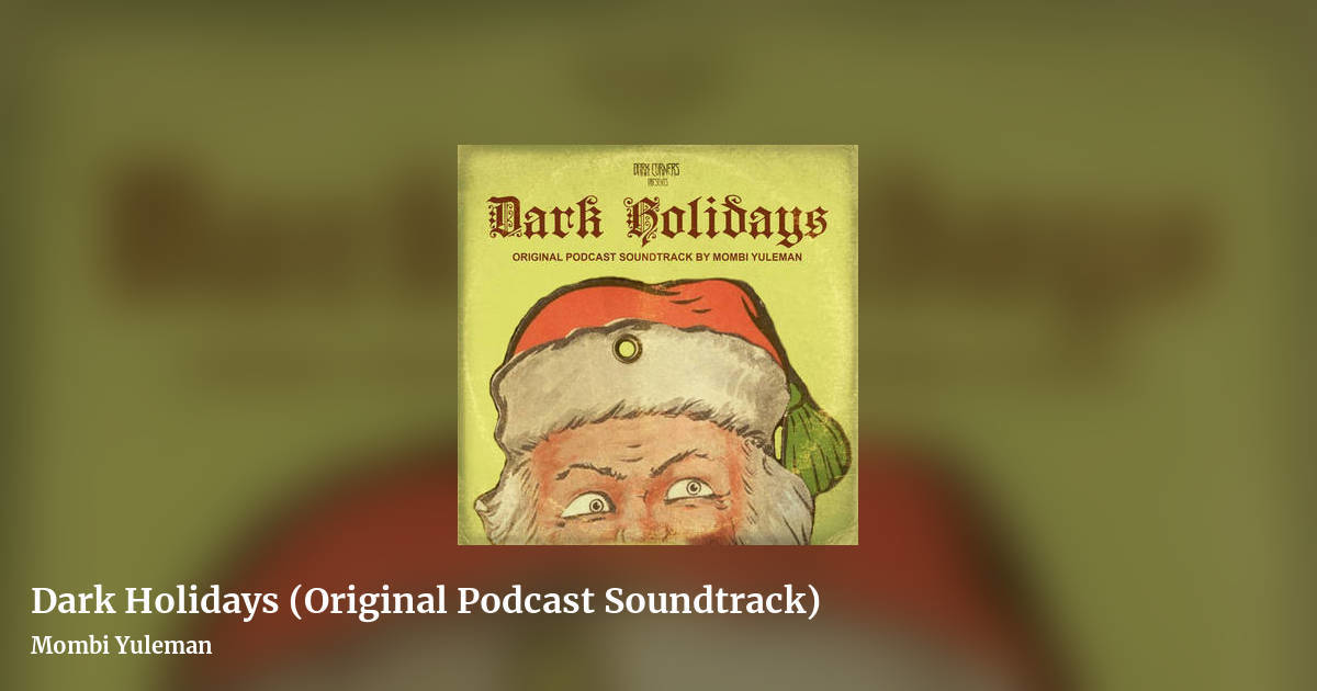 Dark Holidays (Original Podcast Soundtrack) by Mombi Yuleman, landscape clean share image