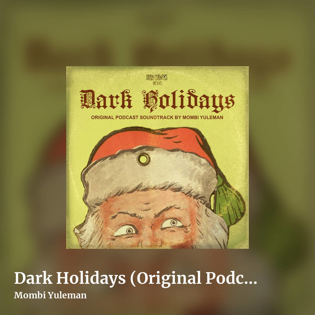 Dark Holidays (Original Podcast Soundtrack) by Mombi Yuleman, square clean share image