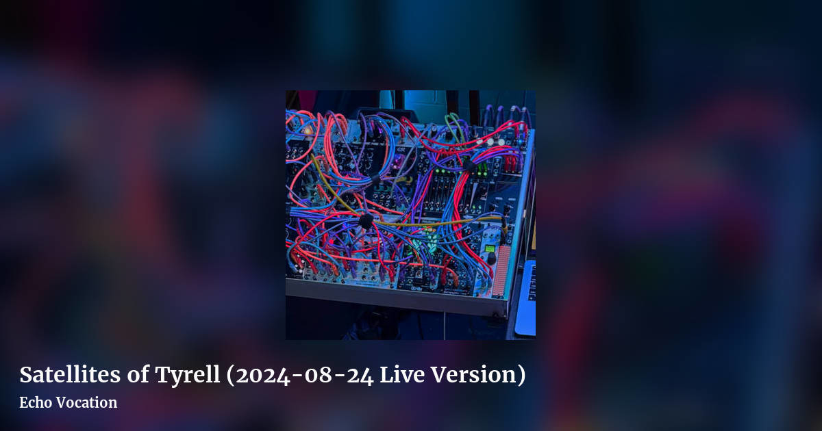 Satellites of Tyrell (2024-08-24 Live Version) by Echo Vocation, landscape clean share image