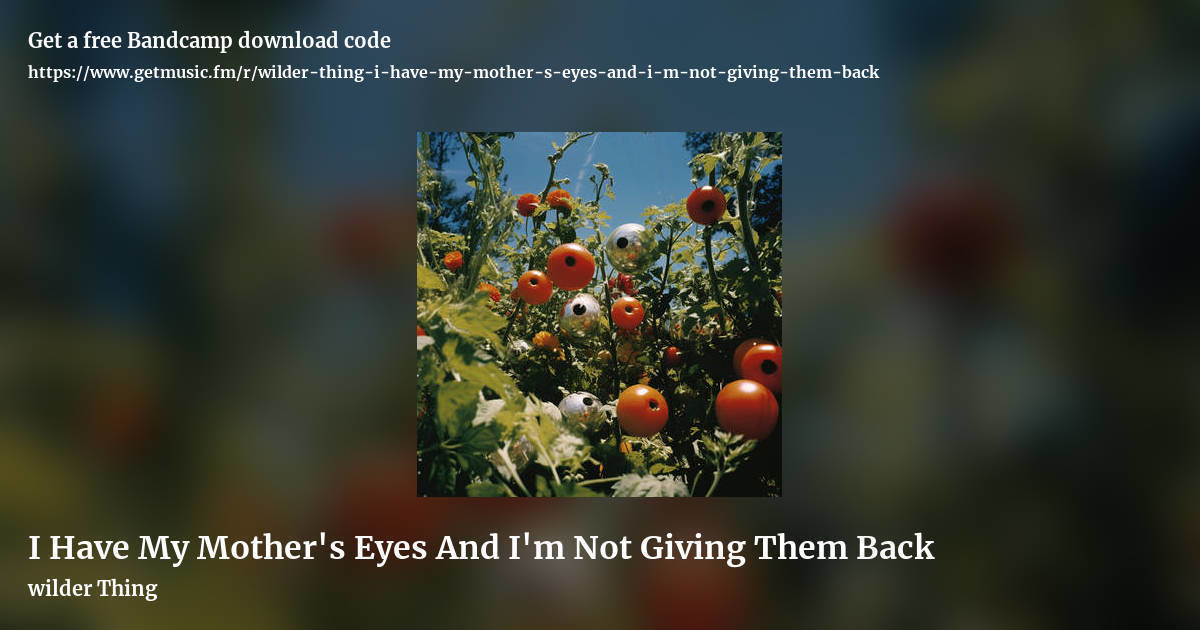 I Have My Mother's Eyes And I'm Not Giving Them Back by wilder Thing, landscape promo share image