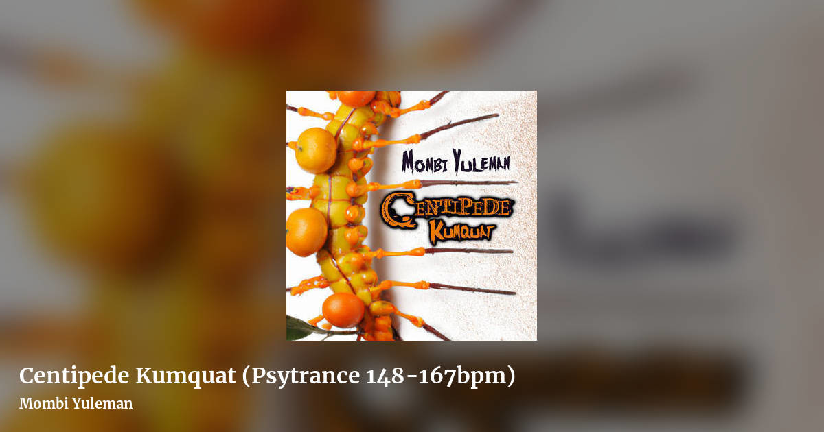 Centipede Kumquat (Psytrance 148-167bpm) by Mombi Yuleman, landscape clean share image