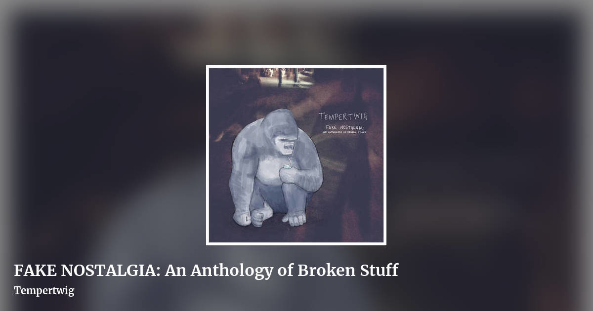 FAKE NOSTALGIA: An Anthology of Broken Stuff by Tempertwig, landscape clean share image