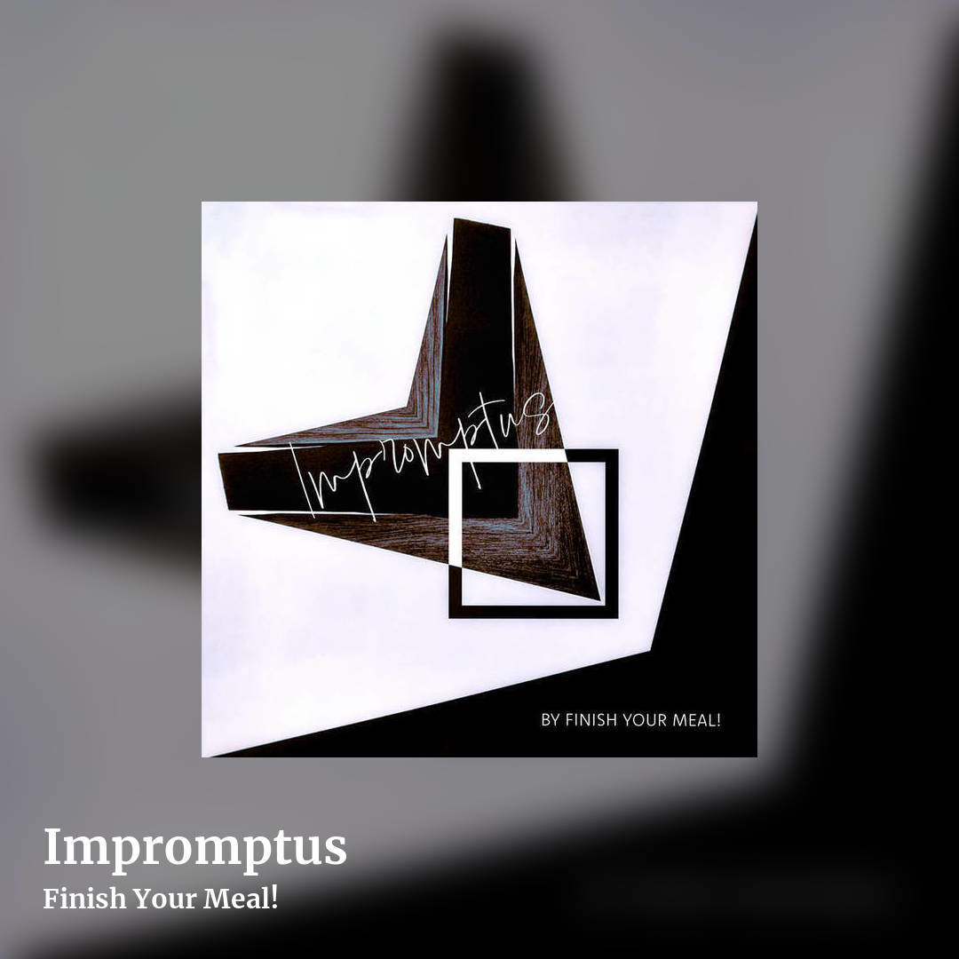 Impromptus by Finish Your Meal!, square clean share image