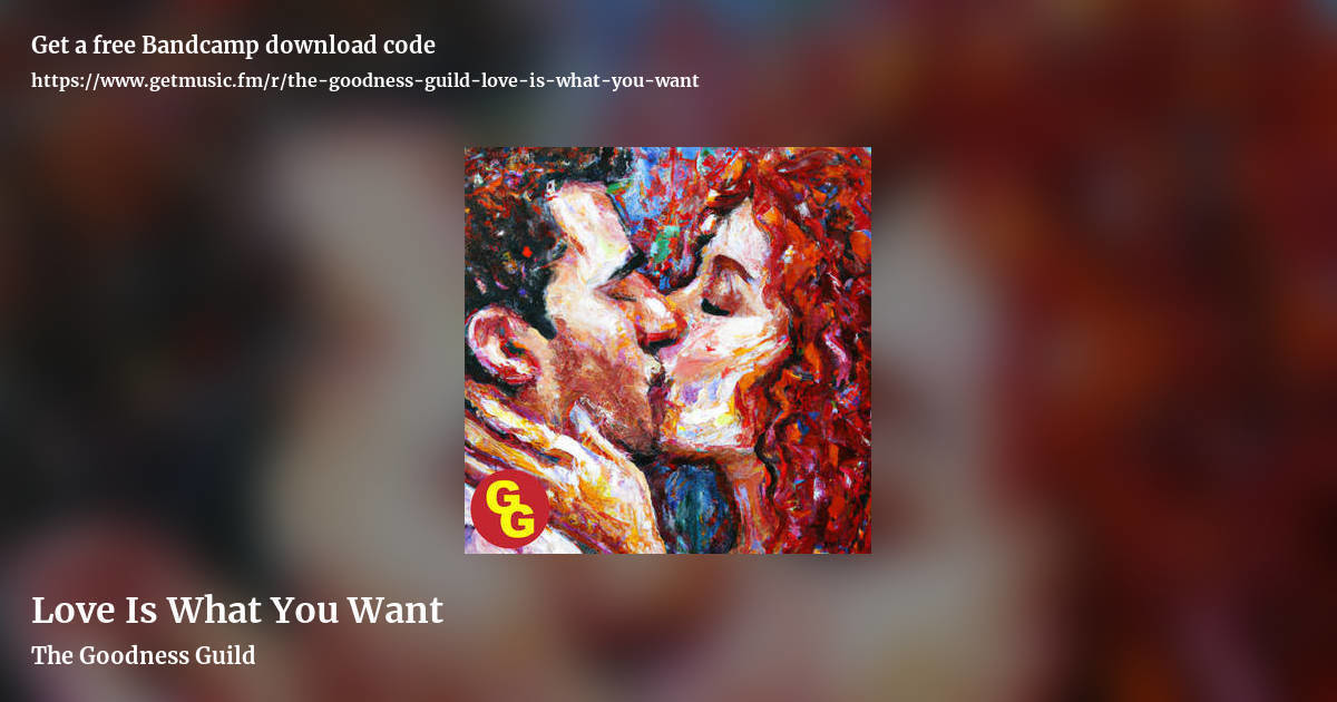 Love Is What You Want by The Goodness Guild, landscape promo share image