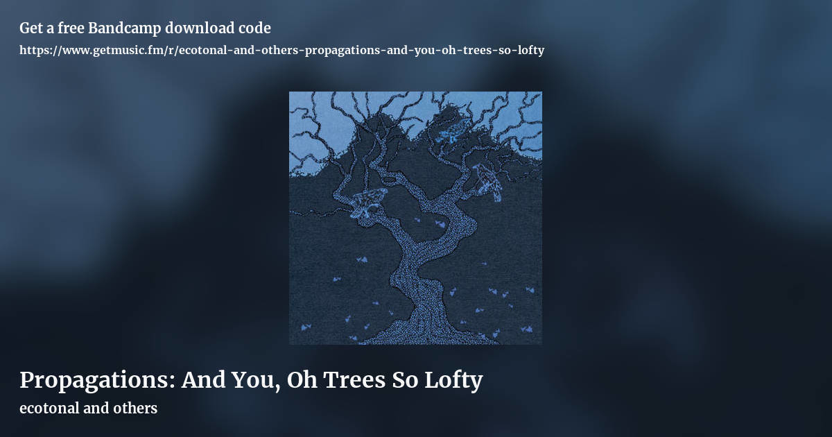 Propagations: And You, Oh Trees So Lofty by ecotonal and others, landscape promo share image