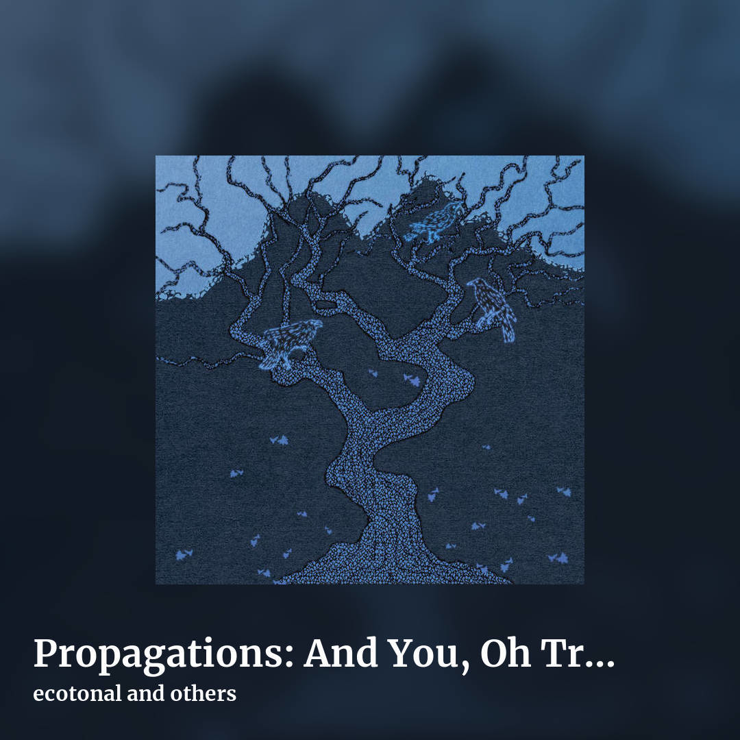 Propagations: And You, Oh Trees So Lofty by ecotonal and others, square clean share image