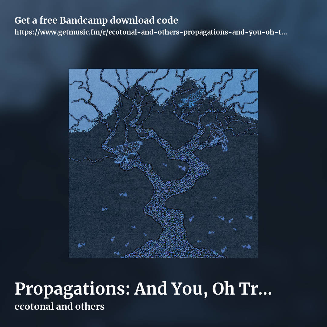 Propagations: And You, Oh Trees So Lofty by ecotonal and others, square promo share image