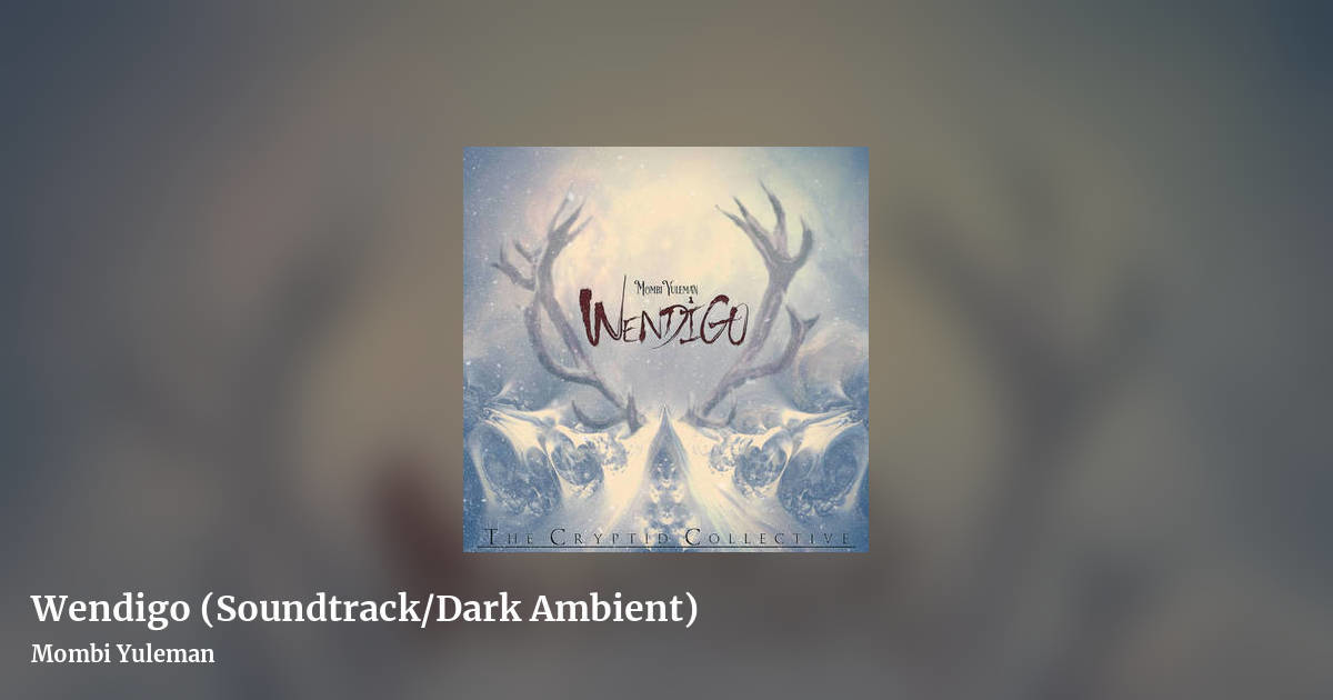 Wendigo (Soundtrack/Dark Ambient) by Mombi Yuleman, landscape clean share image