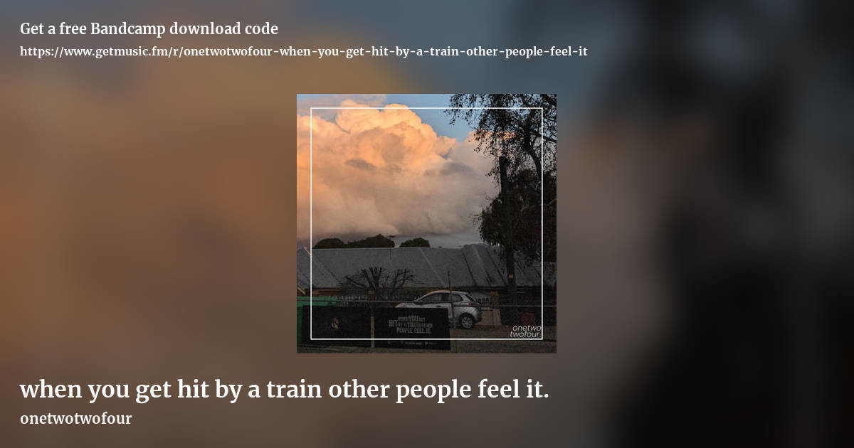 when you get hit by a train other people feel it. by onetwotwofour, landscape promo share image