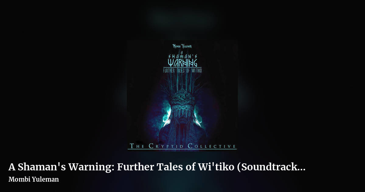 A Shaman's Warning: Further Tales of Wi'tiko (Soundtrack/Dark Ambient) by Mombi Yuleman, landscape clean share image